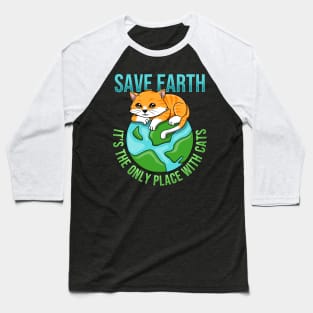 Save Earth Its The Only Place With Cats Baseball T-Shirt